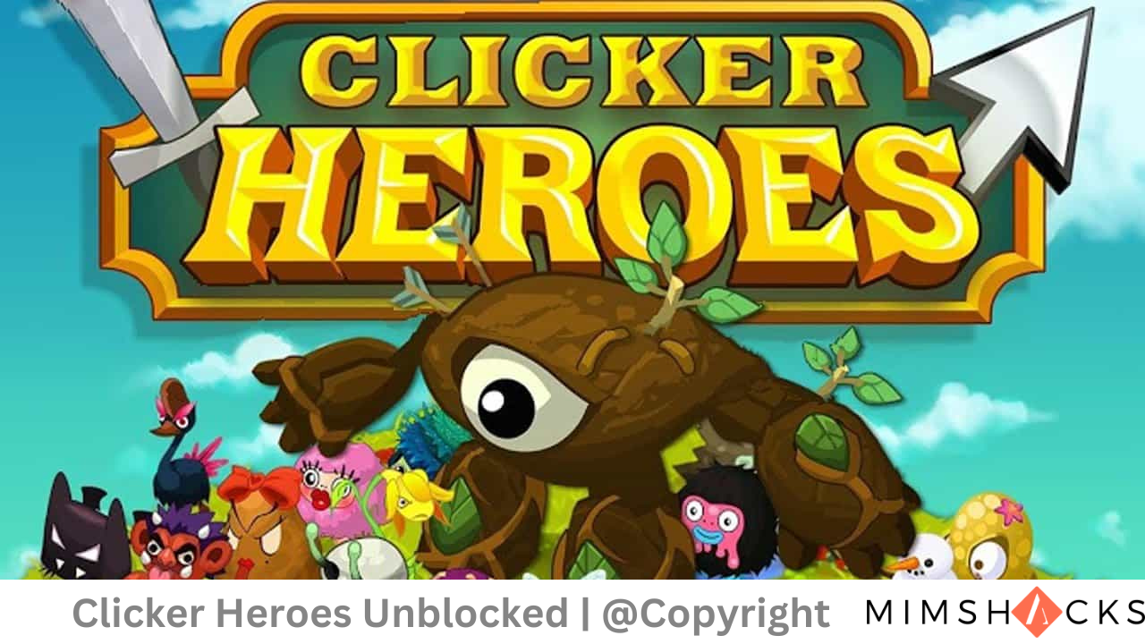 Clicker Heroes Unblocked Mimshacks