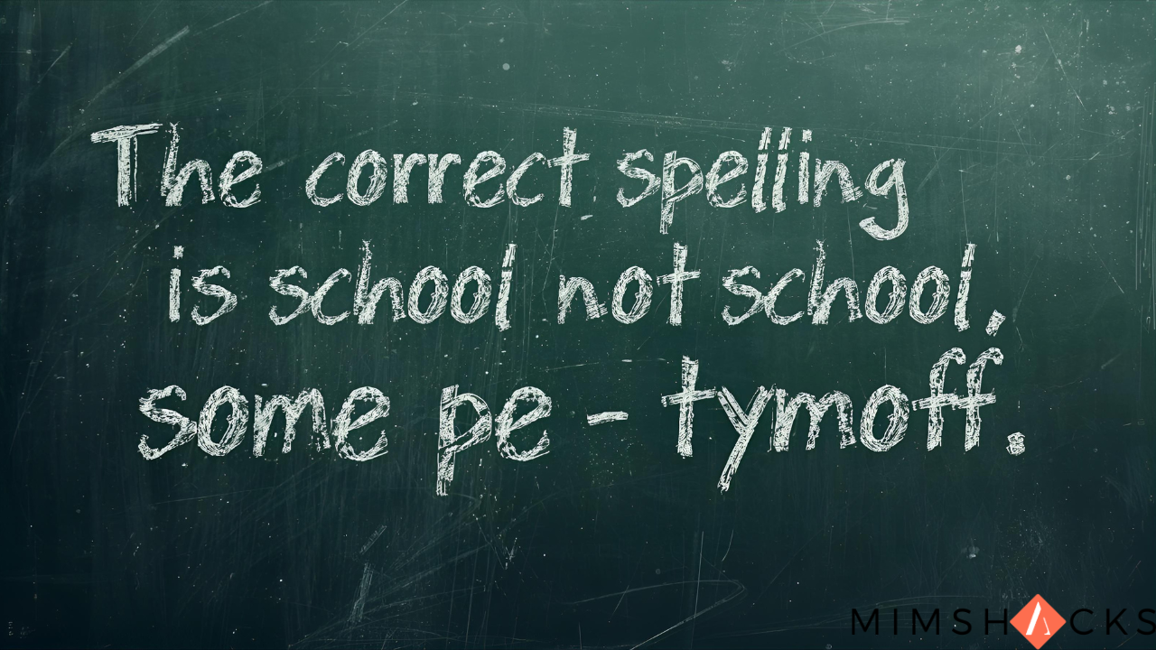 the correct spelling is school not school. some pe - tymoff